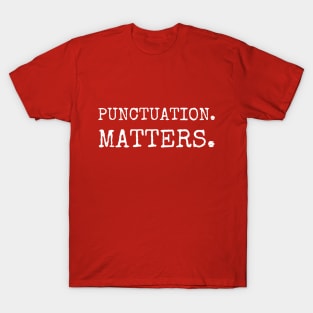 Punctuation. Matters. Funny writer T-Shirt